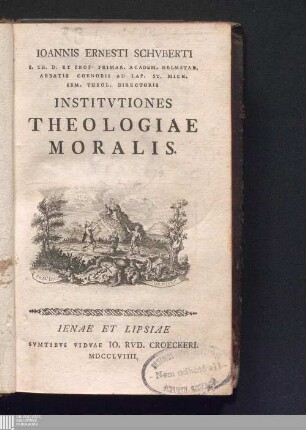 Ioannis Ernesti Schvberti S. Th. D. Et Prof. Primar. Academ. Helmstad. Abbatis Coenobii Ad Lap. St. Mich. Sem. Theol. Directoris Institvtiones Theologiae Moralis