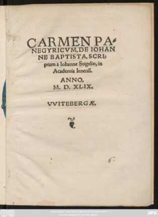 CARMEN PA=||NEGYRICVM, DE IOHAN||NE BAPTISTA, SCRI=||ptum à Iohanne Stigelio, in || Academia Ienensi.||