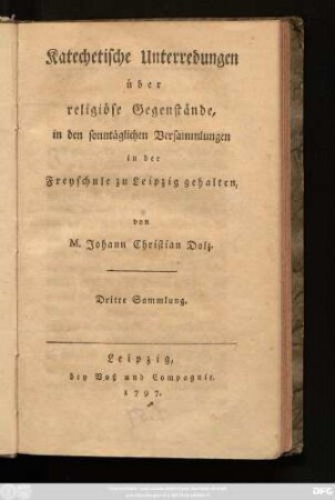 Dritte Sammlung: Katechetische Unterredungen über religiöse Gegenstände, in den sonntäglichen Versammlungen in der Freyschule zu Leipzig gehalten