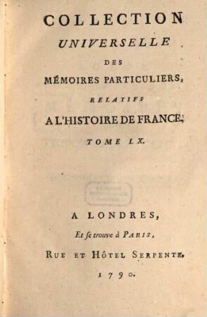Collection universelle des mémoires particuliers relatifs à l'histoire de France, 60. Contenant les Mémoires de Pierre-Victor Palma Cayet : XVIe Siècle