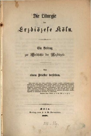 Die Liturgie der Erzdiöcese Köln : Ein Beitrag zur Geschichte der Erzdiöcese. Von einem Priester Derselben