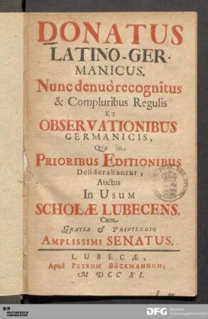 Donatus Latino-Germanicus : Nunc denuò recognitus, & Compluribus Regulis Et Observationibus, Qvae In Prioribus Editionibus Desiderabantur, Auctus In Usum Scholæ Lubecens.