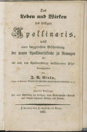 Das Leben und Wirken des heiligen Apollinaris : nebst einer kurzgefaßten Beschreibung der neuen Apollinariskirche zu Remagen für alle nach dem Apollinarisberge wallfahrenden Pilger