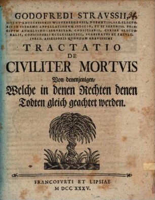 Tractatio de civiliter mortuis : = Von denjenigen, welche in denen Rechten denen Todten gleich geachtet werden