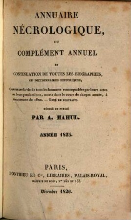 Annuaire nécrologique ou complément annuel et continuation de toutes les biographies ou dictionnaires historiques. 6, 6. 1825