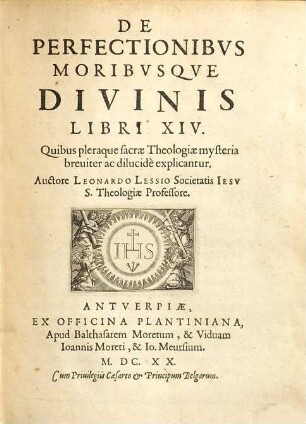De Perfectionibus Moribvsqve Divinis : Libri XIV ; Quibus pleraque sacrae Theologiae mysteria breuiter ac dilucidè explicantur