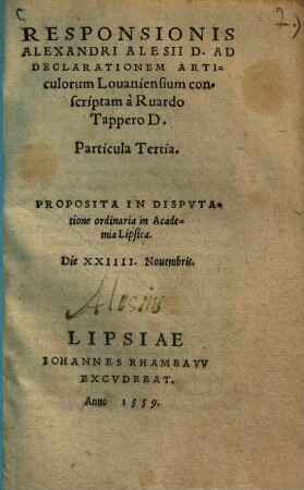 Responsionis Alexandri Alesii D. ad defensionem articulorum Lovaniensium : scriptam a Ruardo Tappero D. & inquisitore haeretice pravitatis, Particula tertia