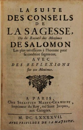 La Suite Des Conseils De La Sagesse, Ou le Recueil des Maximes De Salomon : Les plus necessaire à l'homme pour se conduire sagement. Avec des Reflexions sur ces Maximes