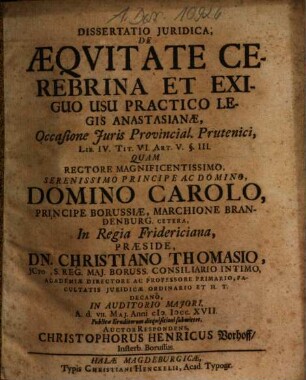 Dissertatio iuridica de aequitate cerebrina et exiguo usu practico legis Anastasianae : occasione iuris provincial. Prutenici lib. IV, tit. VI., art. V, § III