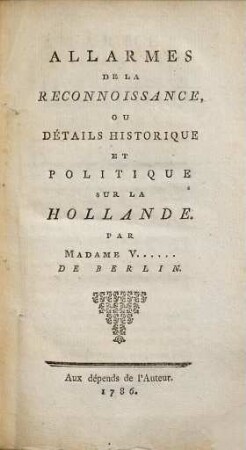 Allarmes de la reconnoissance, ou détails historique et politique sur la Hollande