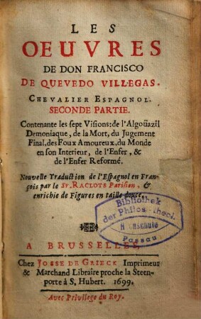 Les Oeuvres de Don Francisco de Quevedo Villegas : Nouvelle Traduction de l'Espagnol en François ..., 2