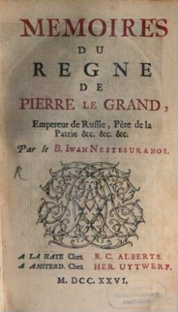 Mémoires Du Regne De Pierre Le Grand, Empereur de Russie, Père de la Patrie &c. &c. &c.. 4, Qui en contient La Dernier̀e Partie