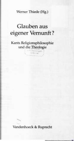 Glauben aus eigener Vernunft? : Kants Religionsphilosophie und die Theologie
