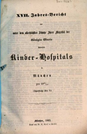 Jahres-Bericht des unter dem allerhöchsten Schutze Ihrer Majestät der Königin-Mutter stehenden Kinder-Spitals in München. 17. 1862/63 (1863)