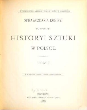 Sprawozdania Komisyi do Badania Historyi Sztuki w Polsce. 1. 1879, Z. 1 - 4