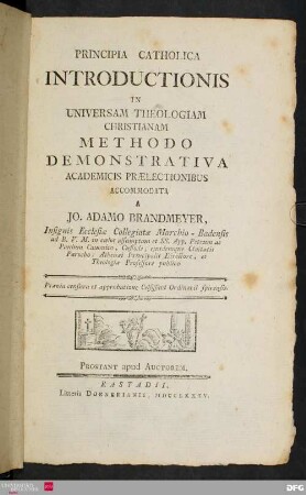 Principia Catholica Introductionis In Universam Theologiam Christianam : Methodo Demonstrativa Academicis Prælectionibus Accommodata