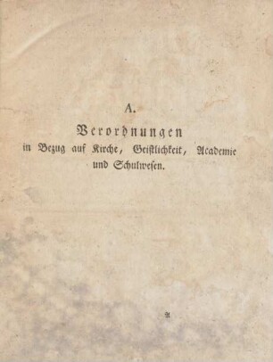 A. Verordnungen in Bezug auf Kirche, Geistlichkeit, Academie und Schulwesen