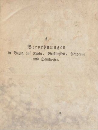 A. Verordnungen in Bezug auf Kirche, Geistlichkeit, Academie und Schulwesen
