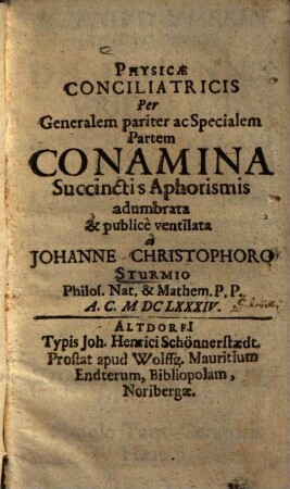 Physicae conciliatricis per generalem pariter ac specialem partem conamina : succinctis aphorismis adumbrata & publice ventilata
