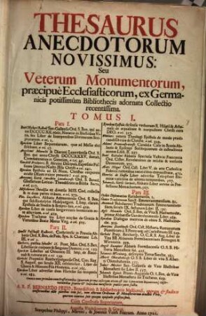 Thesaurus Anecdotorum Novissimus: Seu Veterum Monumentorum, præcipuè Ecclesiasticorum, ex Germanicis potissimùm Bibliothecis adornata Collectio recentissima. Tomus I.