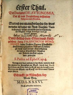 ... Thail Des Tractats De Avtonomia, Das ist, von Freystellung mehrerlay Religion vnd Glauben, 1. Was vnd wie mancherlay die sey, was derhalben biß daher im Reich Teutscher Nation fürgangen, Vnnd ob dieselb von der Christenlichen Obrigkeit möge bewilliget vnnd gestattet werden