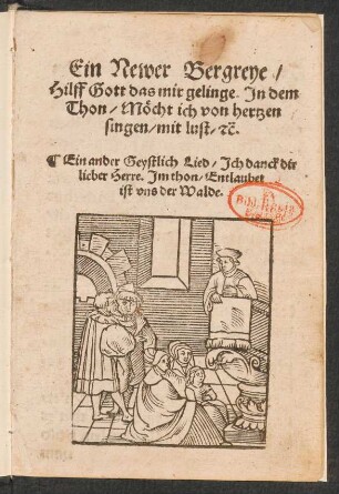 Ein Newer Bergreye,|| Hilff Gott das mir gelinge. Jn dem || Thon, Mœcht ich von hertzen || singen, mit lust, [et]c.|| Ein ander Geystlich Lied, Jch danck dir || lieber Herre. Jm thon, Entlaubet || ist vns der Walde.||[v. Johannes Kolroß]
