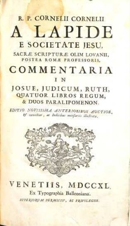 R. P. Cornelii Cornelii A Lapide E Societate Jesu, Commentaria In Vetus Et Novum Testamentum, [2]. Commentaria In Josue, Iudicum, Ruth, Quatuor Libros Regum, & Duos Paralipomenon