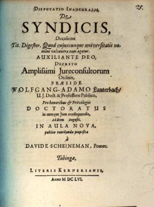 Disputatio Inauguralis, De Syndicis : Occasione Tit. Digestor. Quod cujuscunque universitatis nomine vel contra eam agatur