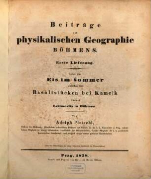 Beiträge zur physikalischen Geographie Böhmens. 1. Über das Eis im Sommer zwischen den Basaltstücken bei Kameik. - 1838. - 17 S.
