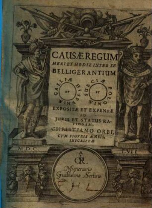 Causæ Regum Heri Et Hodie Inter Se Belligerantium Galliæ Et Hispaniæ, Sveciæ Et Poloniæ Expositæ Et Expensæ Ad Juris Et Status Rationem; Christiano Orbi, Cvm Figvris Æneis, Inscriptæ