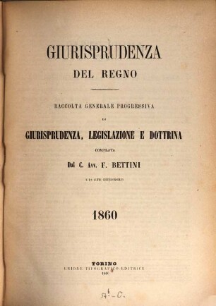 Giurisprudenza del regno : raccolta generale progressiva di giurisprudenza, legislazione e dottrina. 12. 1860