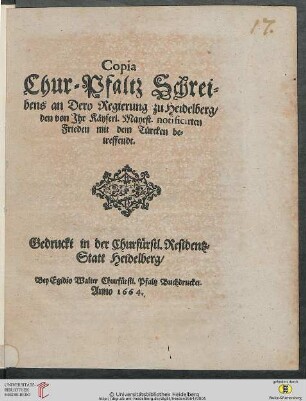 Copia Chur-Pfaltz Schreibens an Dero Regierung zu Heidelberg, den von Jhr Kayserl. Mayest. notificirten Frieden mit den Türcken betreffendt