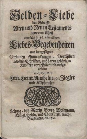 Helden-Liebe der Schrifft Alten und Neuen Testaments : in 16 anmuthigen Liebes-begebenheiten mit beygefügten curieusen Anmerckungen, poetischen Wechsel-Schrifften, und so viel saubern Kupffern. Teil: 2