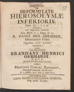 Disquisitio De Deformitate Hierosolymæ Inferioris, Zeph. III. 1. 2. 3. 4. descripta: cui subiunctæ vindiciæ Loc. Mich. v. 1. Hagg. II. 10. R. Isaaci Ben Abraham, Muniminis Fidei Capitibus XXX. XXXIV. oppositæ