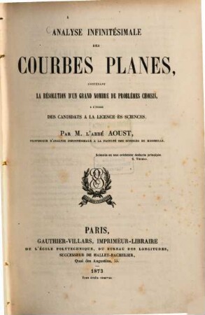 Analyse infinitésimale des courbes planes, contenant la résolution d‛un grand nombre de problèmes choisis à l‛usage des candidats à la licence ès sciences