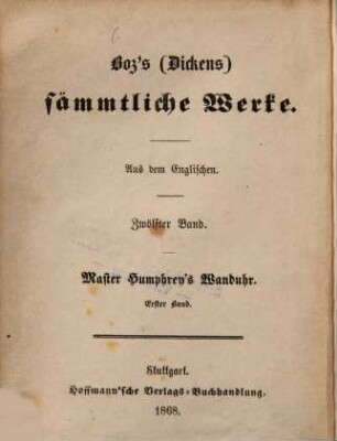 Boz's (Dickens) sämmtliche Werke : Aus dem Englischen, 12. Master Humphrey's Wanduhr ; 1