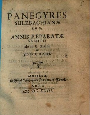 Panegyres Sulzbachianae Duae : Annis Reparatae Salutis M D C XXII. & M D C XXIII.