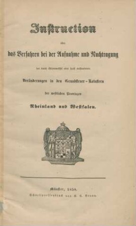 Instruction über das Verfahren bei der Aufnahme und Nachtragung der durch Güterwechsel oder sonst entstandenen Veränderungen in den Grundsteuern-Katastern der westlichen Provinzen Rheinland und Westfalen