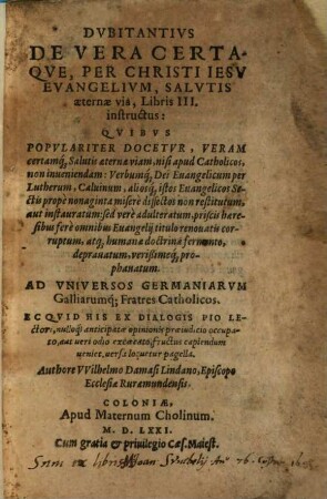 Dvbitantius De Vera Certaqve, Per Christi Iesv Evangelivm, Salvtis aeternae via, Libris III. instructus : Qvibvs Popvlariter Docetvr, ... Ad Vniversos Germaniarvm Galliarumq[ue] Fratres Catholicos ...