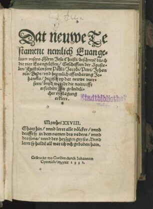 Dat Neuwe Testament, nemlich Evangelium unsers Herrn Jesu Christi : beschriven durch die vier Evangelisten, Geschefften der Apostolen, Epistolen ... und heymlich Offenbarung Johannis