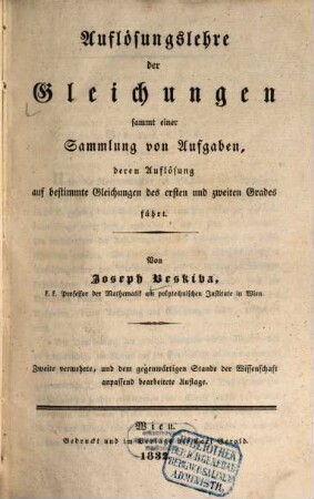 Auflösungslehre der Gleichungen : sammt einer Sammlung von Aufgaben, deren Auflösung auf bestimmte Gleichungen des ersten und zweiten Grades führt