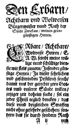 Den Erbarn/ Achtbarn und Wolweisen Bürgermeister unnd Rath der Stadt Zwickaw/ meinen grosgünstigen Herren.