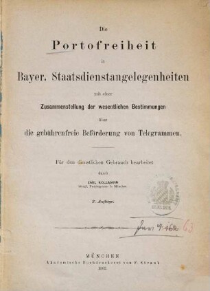 Die Portofreiheit in Bayer. Staatsdienstangelegenheiten : mit einer Zusammenstellung der wesentlichen Bestimmungen über die gebührenfreie Beförderung von Telegrammen