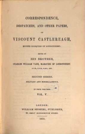Correspondence, despatches, and other papers of Viscount Castlereagh, second marquess of Londonderry. 5 = 2. series, Military and miscellaneous ; [1]