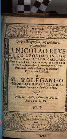 Exeqviae factae Viro Magnifico, Nobilißimo, & Amplißimo D. Nicolao Revsnero Leorino Ivrisc. Comiti Palatino Caesareo ... : Obiit Pridie Id. Aprilis, Anno M.DC.II. Aetatis LIIX.