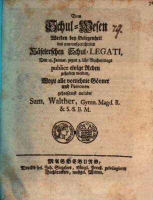 Vom Schulwesen werden ... den 13. Jan. publ. einige Reden gehalten werden, wozu ... einladet Samuel Walther