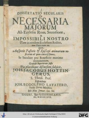 Dissertatio Secularis De Necessaria Majorum Ab Ecclesia Rom. Secessione & Impossibili Nostro Tum in eandem Ecclesiam Reditu tum pace cum ea