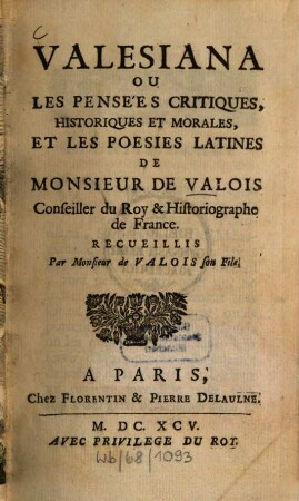 Valesiana ou les pensées critiques, historiques et morales, et les poésies latines de Monsieur de Valois