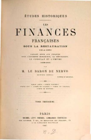 Etudes historiques : Les Finances françaises sous la restauration 1814 - 1830 ; faisant suite aux finances sous l'ancienne Monarchies, la République, le Consulat et l'Empire 1180 - 1814. 3