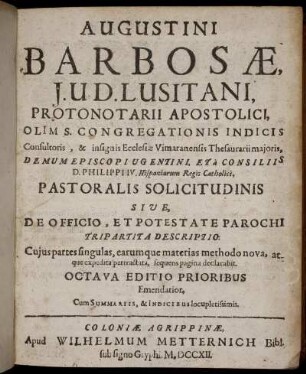 Augustini Barbosæ, I. U. D. Lusitani, Protonotarii Apostolici ... Pastoralis Solicitudinis Sive, De Officio, Et Potestate Parochi Tripartita Descriptio